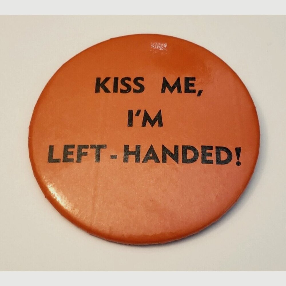 Kiss Me I'm Left Handed Pinback Button Pin